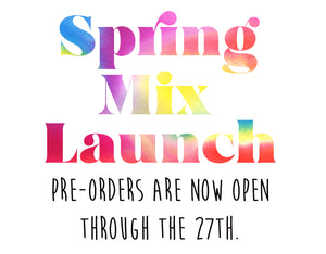 PRE-ORDER: SPRING MIX COLLECTION
