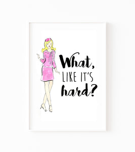 What Like It's Hard Watercolor Art Print